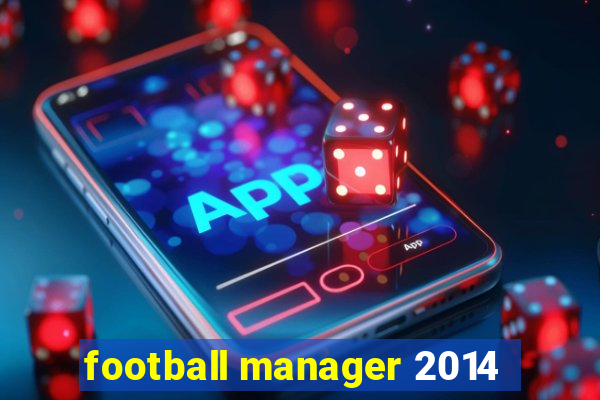 football manager 2014